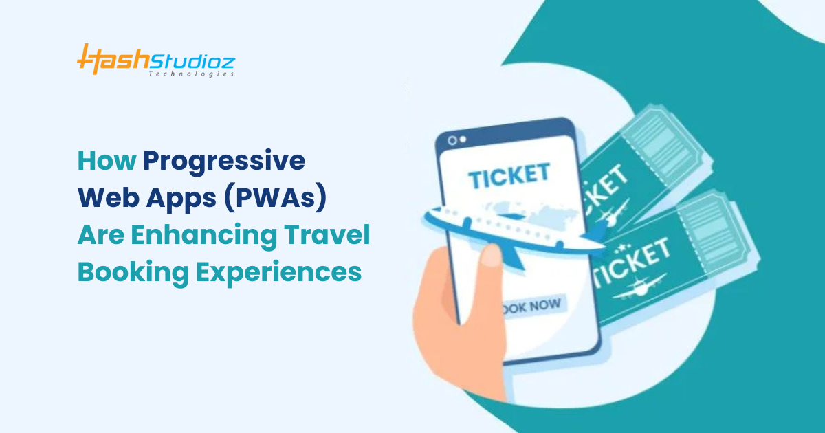 How Progressive Web Apps (PWAs) Are Enhancing Travel Booking Experiences